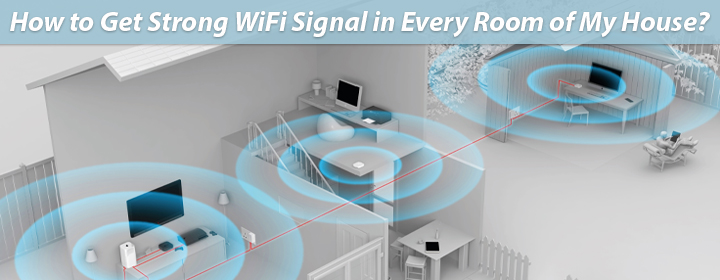 Get Strong WiFi Signal in Every Room of My House