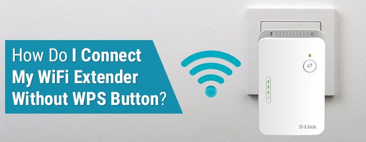 How Do I Connect My WiFi Extender Without WPS Button?